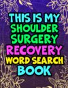 This is my Shoulder Surgery Recovery Word Search Book