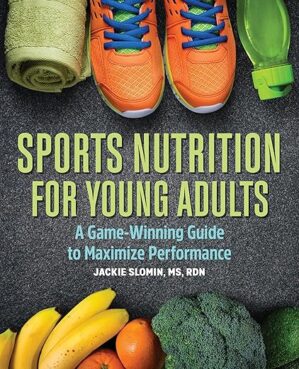 Sports Nutrition for Young Adults By Jackie Slomin MS RDN