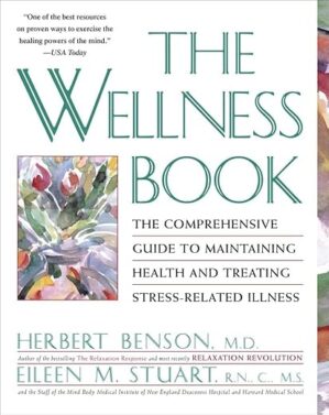 The Wellness Book By Herbert Benson, Eileen M. Stuart