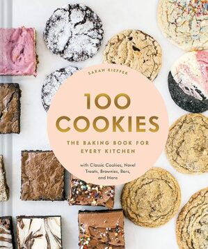 100 Cookies: The Baking Book By Sarah Kieffer