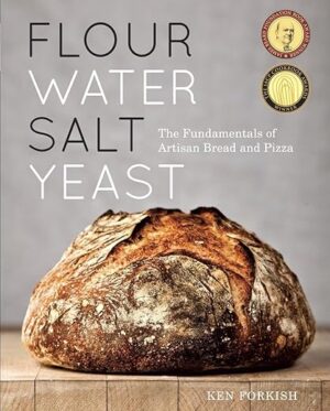 Flour Water Salt Yeast: The Fundamentals Of Artisan Bread And Pizza By Ken Forkish