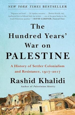 Hundred Years' War On Palestine By Rashid Khalidi