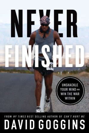 Never Finished: Unshackle Your Mind and Win the War Within by David Goggins