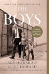 The Boys: A Memoir of Hollywood and Family by Ron Howard and Clint Howard