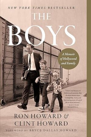 The Boys: A Memoir of Hollywood and Family by Ron Howard and Clint Howard