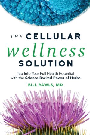 The Cellular Wellness Solution: Tap Into Your Full Health Potential With The Science-Backed Power Of Herbs