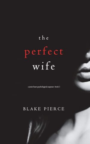 The Perfect Wife (A Jessie Hunt Psychological Suspense Thriller) By Blake Pierce