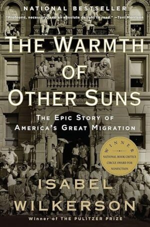 The Warmth Of Other Suns: The Epic Story Of America's Great Migration By Isabel Wilkerson