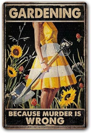 CrazySign Gardening Because Murder Is Wrong Sign (263)
