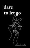Dare to Let Go: Healing Poems