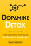 Dopamine Detox: Guide to Remove Distractions