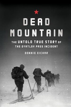 Dead Mountain : The Untold True Story of the Dyatlov Pass Incident