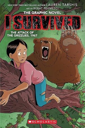I Survived The Attack Of The Grizzlies, 1967: A Graphic Novel By Author's Name
