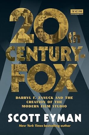 20th Century-Fox: Darryl F. Zanuck And The Creation Of The Modern Film Studio By Author's Name