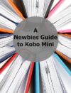 A Newbies Guide to Kobo Mini