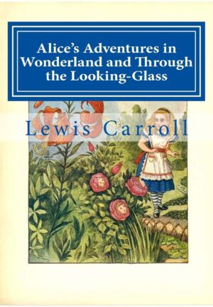 Alice's Adventures In Wonderland And Through The Looking-Glass By Lewis Carroll