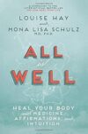 All Is Well: Heal Your Body With Medicine, Affirmations, And Intuition