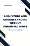 Analyzing And Understanding Weekly Financial News: A Comprehensive Guide By Author’s Name