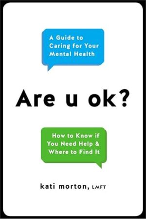 Are U Ok?: A Guide To Caring For Your Mental Health By Kati Morton