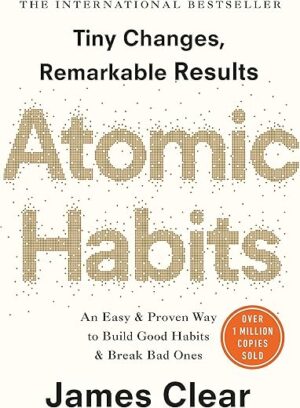 Atomic Habits: An Easy And Proven Way To Build Good Habits And Break Bad Ones By James Clear