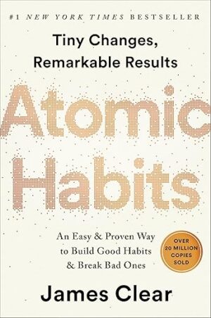 Atomic Habits: An Easy & Proven Way to Build Good Habits & Break Bad Ones by James Clear