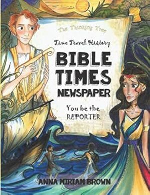 Bible Times Newspaper Time Travel History: You Be The Reporter | Thinking Tree Books By Sarah Janisse Brown