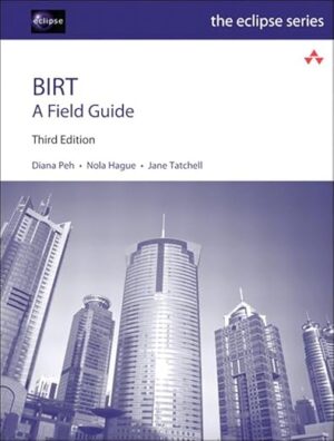 BIRT: A Field Guide (Eclipse Series) By Diana Peh