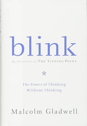 Blink: The Power Of Thinking Without Thinking By Malcolm Gladwell