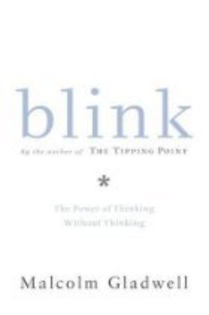 Blink: The Power Of Thinking Without Thinking By Malcolm Gladwell