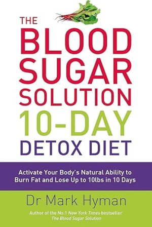 Blood Sugar Solution 10 Day Detox Diet by Dr. Mark Hyman