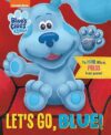 Blue’s Clues & You: Let’s Go, Blue! By Author’s Name