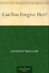 Can You Forgive Her? By Anthony Trollope