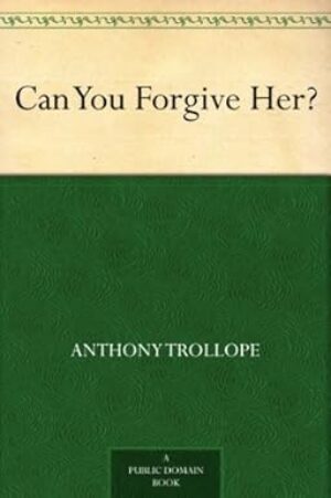 Can You Forgive Her? By Anthony Trollope
