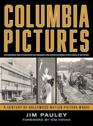 Columbia Pictures: A Century Of Hollywood Motion Picture Magic By Authors Michael Troyan, Stephen Sylvester, And R.J. Robertson