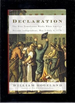 Declaration: The Nine Tumultuous Weeks When America Became Independent, May 1-July 4, 1776 by Author's Name