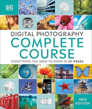 Digital Photography Complete Course: Learn Everything You Need To Know In 20 Weeks By DK