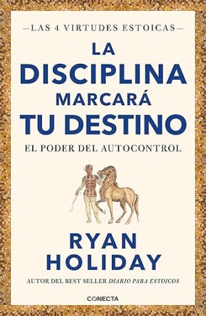 Discipline Is Destiny: The Power Of Self-Control By Ryan Holiday