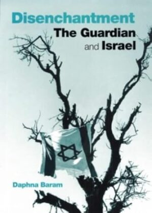 Disenchantment: The 'Guardian' And Israel By Geoffrey Alderman