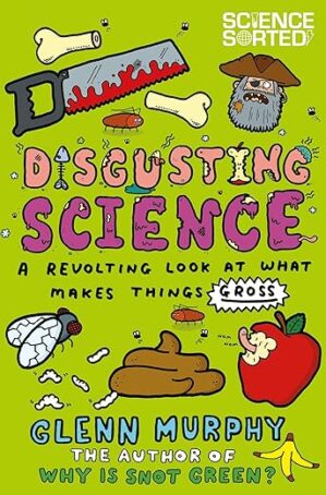 Disgusting Science: A Revolting Look at What Makes Things Gross by Author's Name