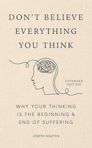 Don't Believe Everything You Think by Joseph Nguyen