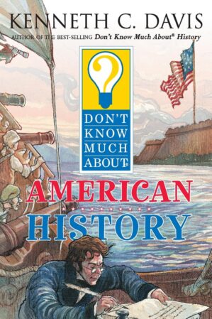 Don’t Know Much About American History by Kenneth C. Davis