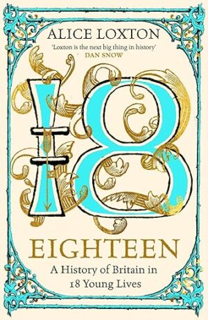 Eighteen: A History Of Britain In 18 Young Lives