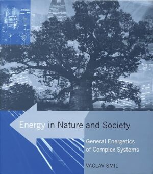 Energy In Nature And Society: General Energetics Of Complex Systems By Vaclav Smil