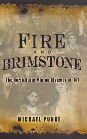 Fire And Brimstone: The North Butte Mining Disaster Of 1917 By Michael Punke