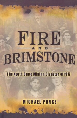 Fire And Brimstone: The North Butte Mining Disaster Of 1917 By Michael Punke