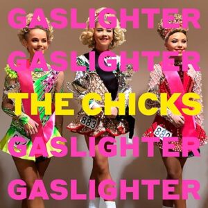 Gaslighter by The Chicks