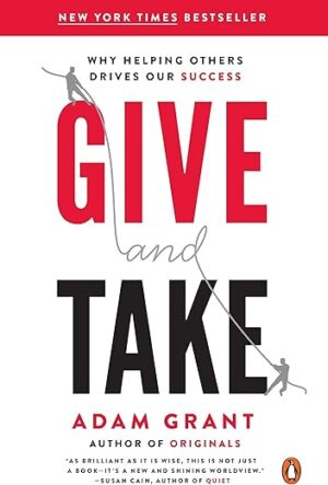Give And Take: Why Helping Others Drives Our Success By Adam Grant