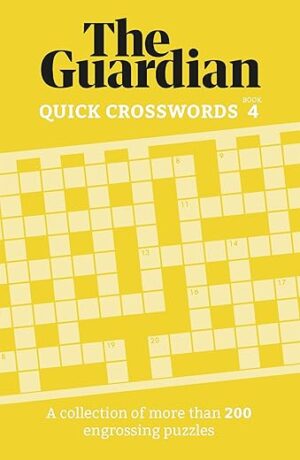Guardian Quick Crosswords 4: A Collection Of More Than 200 Engrossing Puzzles By The Guardian