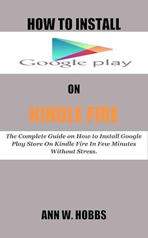 HOW TO INSTALL GOOGLE PLAY ON KINDLE FIRE