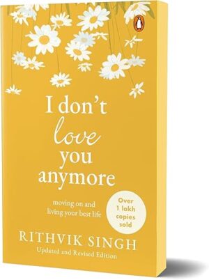 I Don't Love You Anymore: Moving On and Living Your Best Life